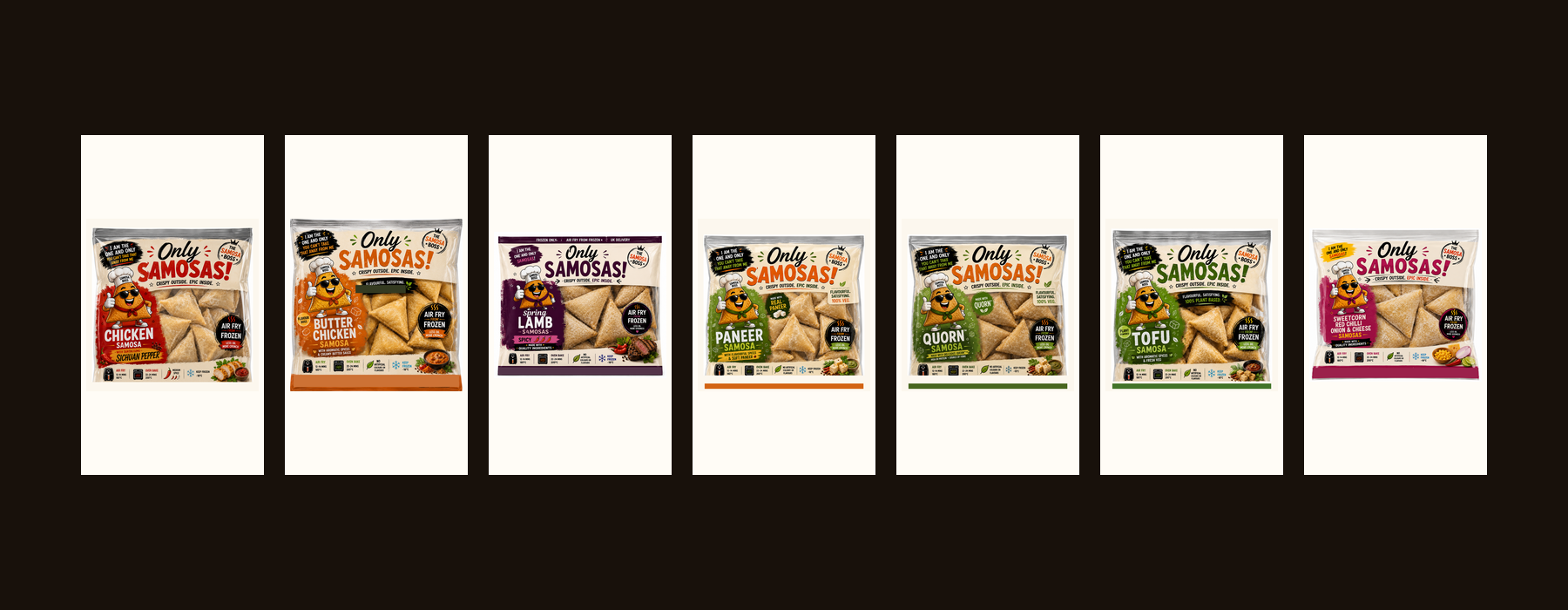 Only Samosas frozen flavour range including Chicken, spring LAMB, Paneer, Tofu, Quorn-style and Sweetcorn Red Chilli & Lime